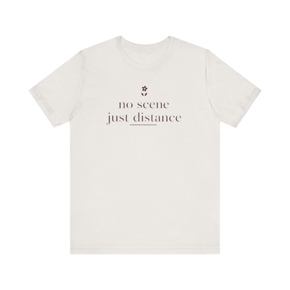 "No Scene Just Distance" T-Shirt