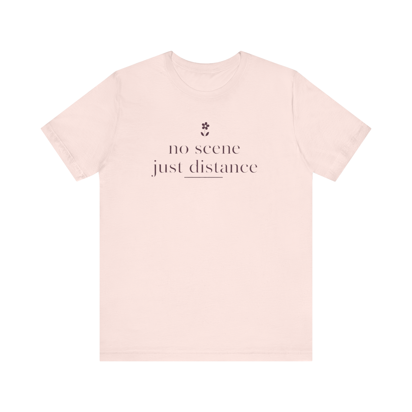 "No Scene Just Distance" T-Shirt