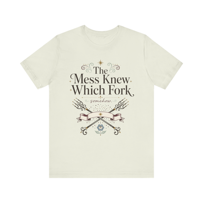 "The Mess Knew Which Fork" T-Shirt
