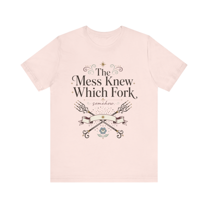 "The Mess Knew Which Fork" T-Shirt