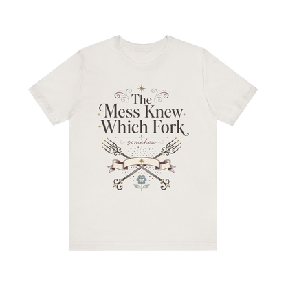 "The Mess Knew Which Fork" T-Shirt