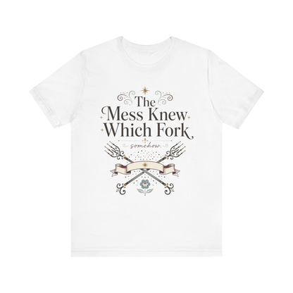 "The Mess Knew Which Fork" T-Shirt