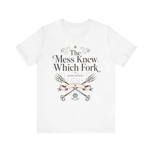 Camiseta "The Mess Knew Which Fork"