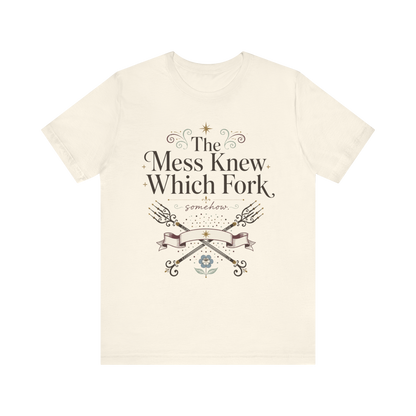 "The Mess Knew Which Fork" T-Shirt