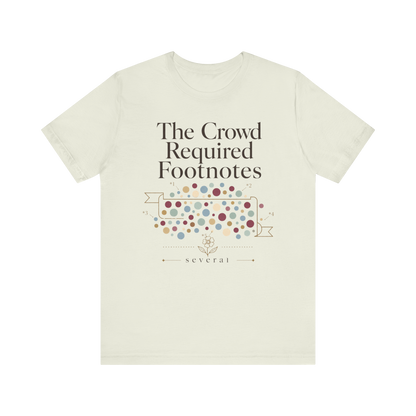 "The Crowd Required Footnotes" T-Shirt