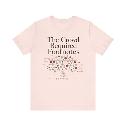 "The Crowd Required Footnotes" T-Shirt