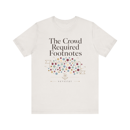 "The Crowd Required Footnotes" T-Shirt