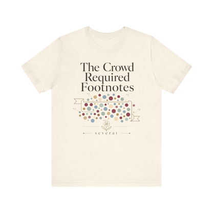"The Crowd Required Footnotes" T-Shirt