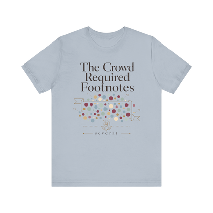 "The Crowd Required Footnotes" T-Shirt