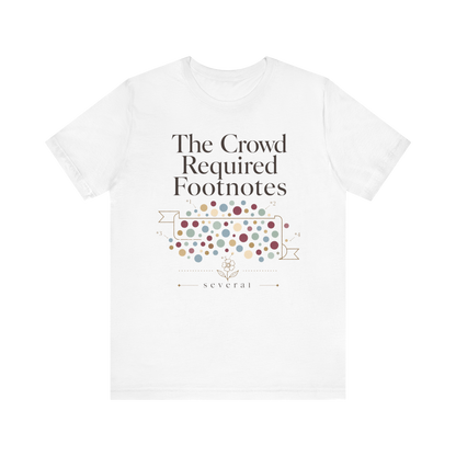 "The Crowd Required Footnotes" T-Shirt