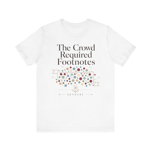 "The Crowd Required Footnotes" T-Shirt