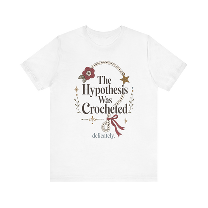 The Hypothesis Was Crocheted" T-Shirt