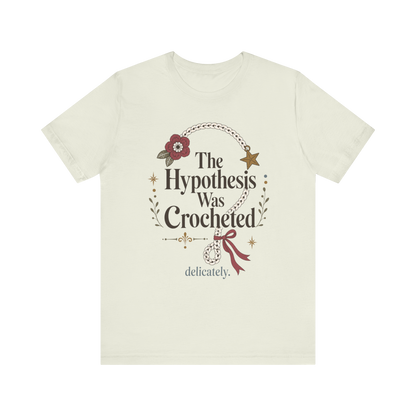 The Hypothesis Was Crocheted" T-Shirt