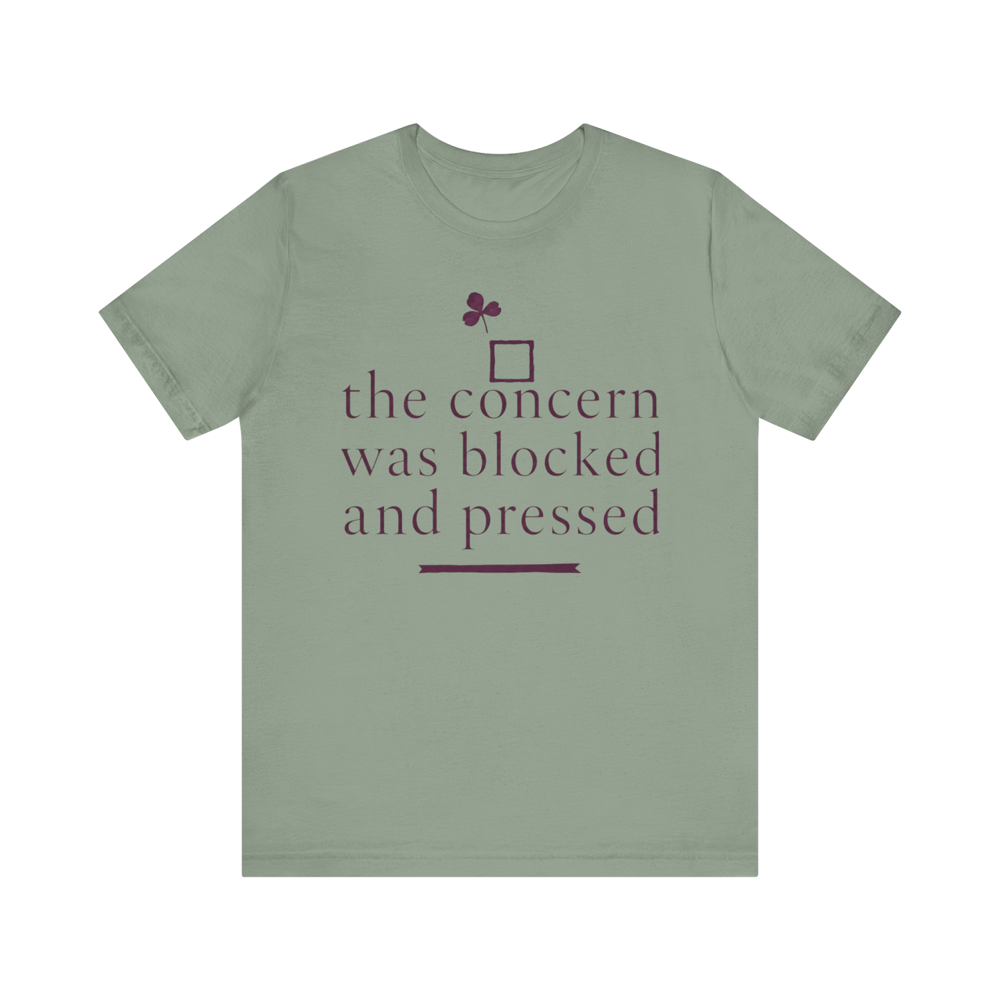 "The Concern Was Blocked And Pressed" T-Shirt