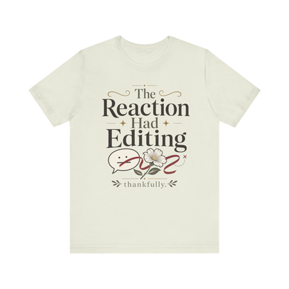 "The Reaction Had Editing" T-Shirt