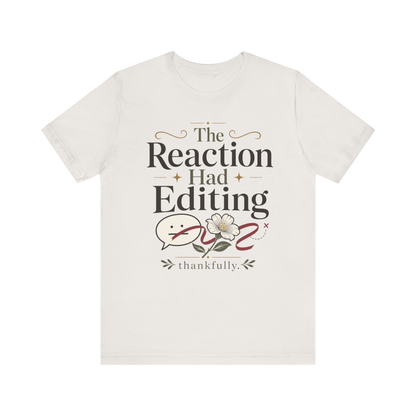 "The Reaction Had Editing" T-Shirt