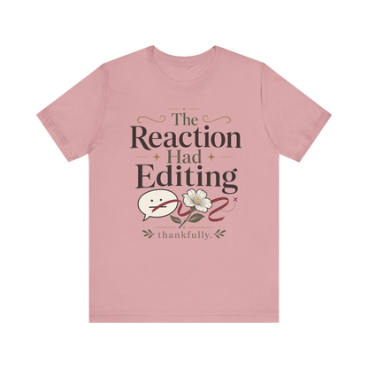 "The Reaction Had Editing" T-Shirt