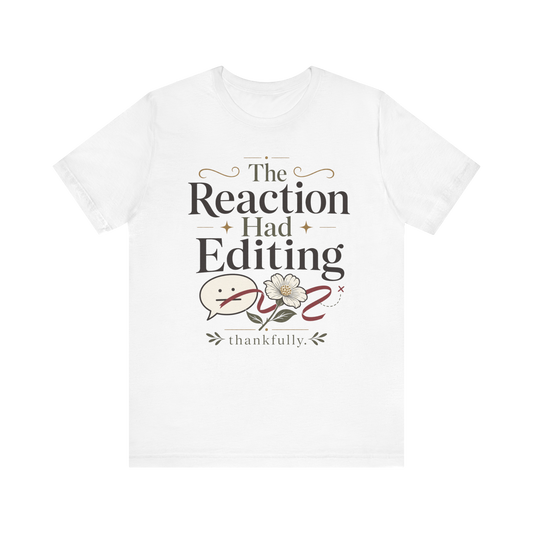 "The Reaction Had Editing" T-Shirt
