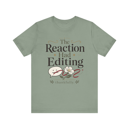 "The Reaction Had Editing" T-Shirt