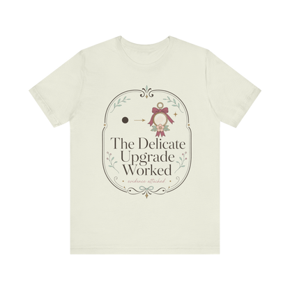 The Delicate Upgrade Worked" T-Shirt