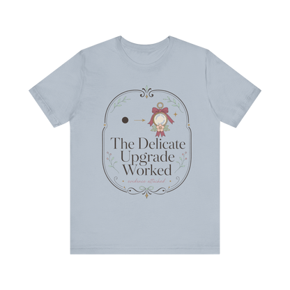 The Delicate Upgrade Worked" T-Shirt