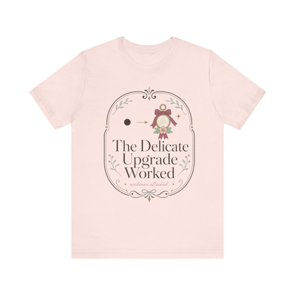 The Delicate Upgrade Worked" T-Shirt