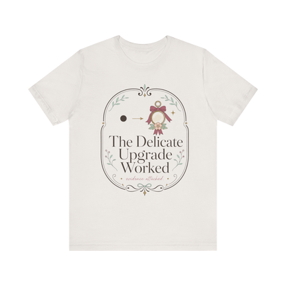 The Delicate Upgrade Worked" T-Shirt