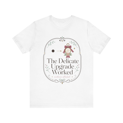 The Delicate Upgrade Worked" T-Shirt