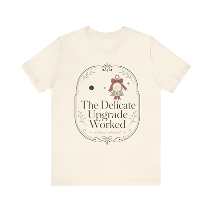 The Delicate Upgrade Worked" T-Shirt