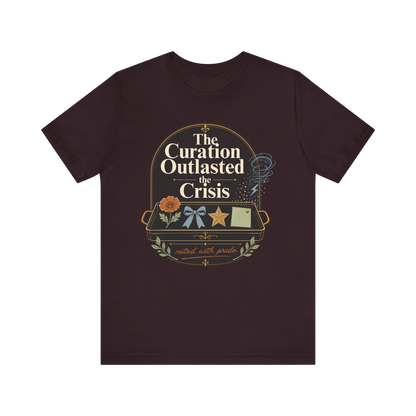 "The Curation Outlasted The Crisis" T-Shirt
