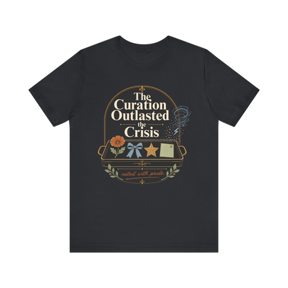 "The Curation Outlasted The Crisis" T-Shirt