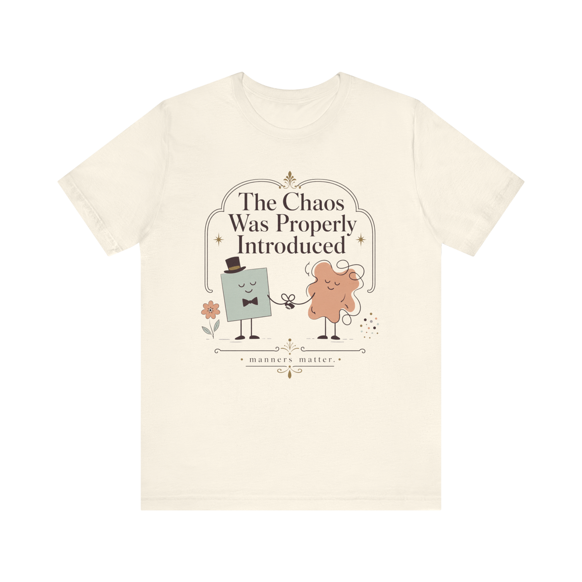 "The Chaos Was Properly Introduced" T-Shirt