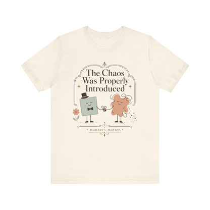 "The Chaos Was Properly Introduced" T-Shirt