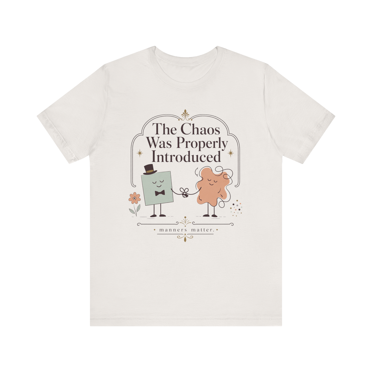 "The Chaos Was Properly Introduced" T-Shirt