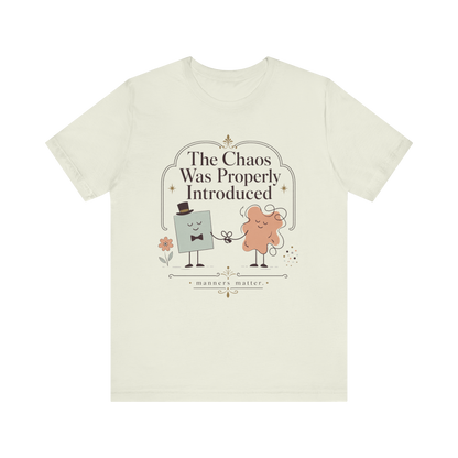 "The Chaos Was Properly Introduced" T-Shirt