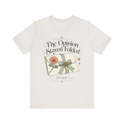 "The Opinion Stayed Folded" T-Shirt