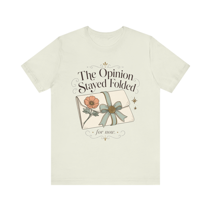 "The Opinion Stayed Folded" T-Shirt