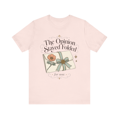 "The Opinion Stayed Folded" T-Shirt