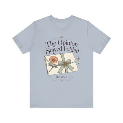 "The Opinion Stayed Folded" T-Shirt
