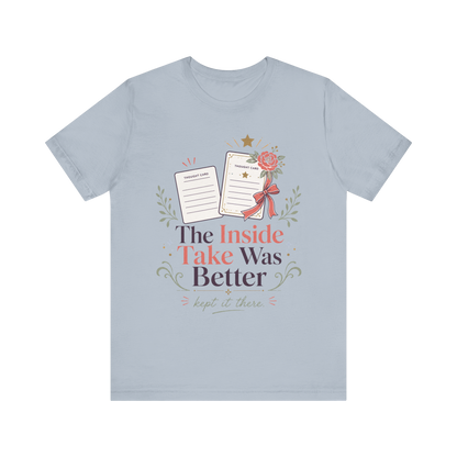 "The Inside Take Was Better" T-Shirt