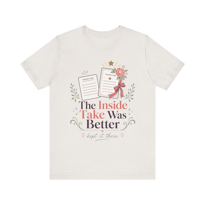 "The Inside Take Was Better" T-Shirt