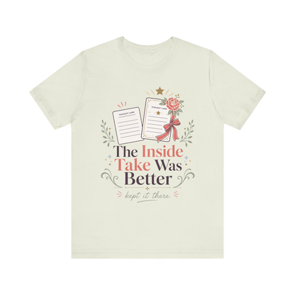 "The Inside Take Was Better" T-Shirt