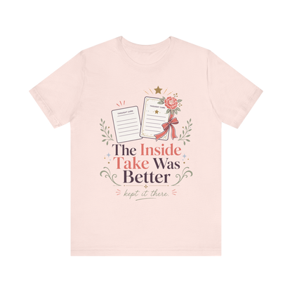 "The Inside Take Was Better" T-Shirt