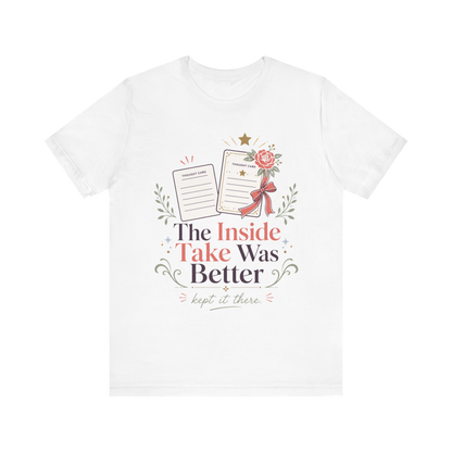 "The Inside Take Was Better" T-Shirt