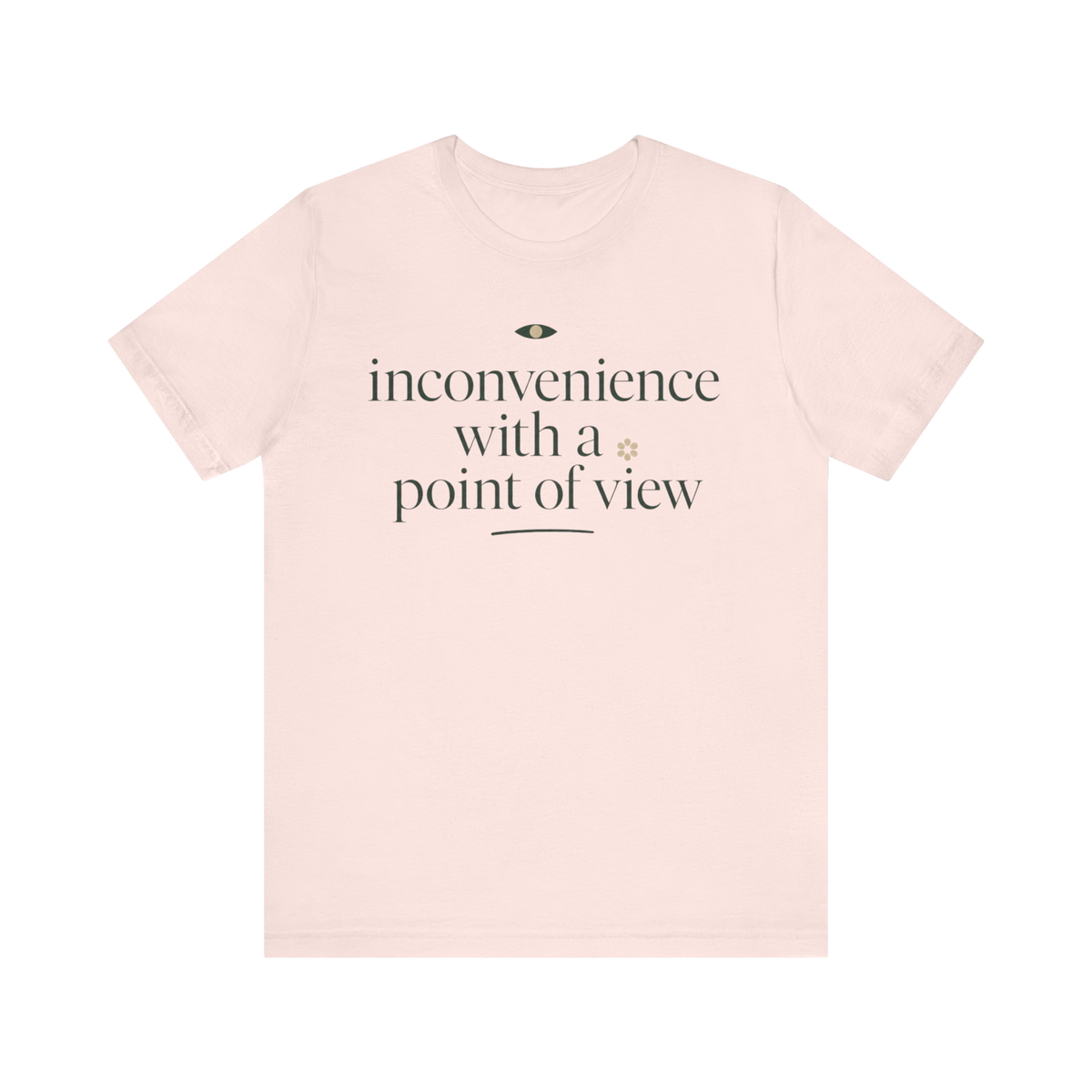 "Inconvenience With A Point Of View" T-Shirt