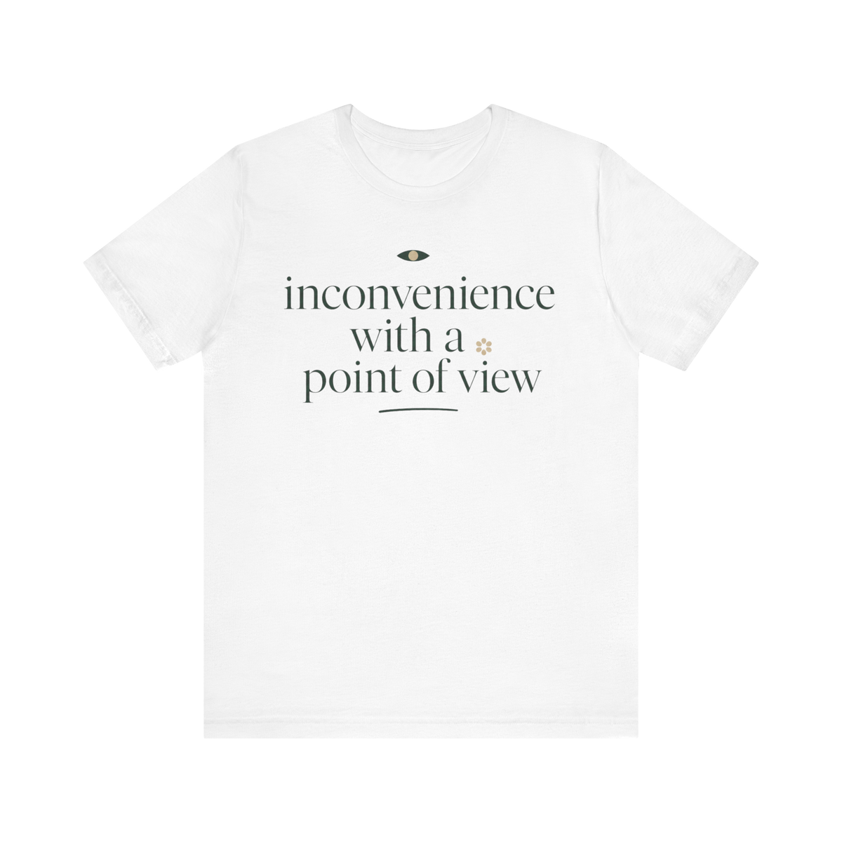 "Inconvenience With A Point Of View" T-Shirt
