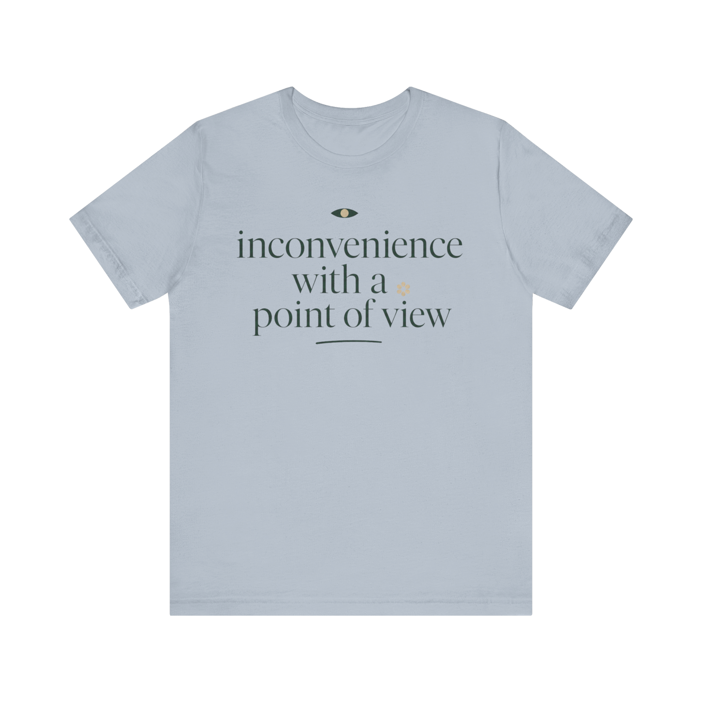 "Inconvenience With A Point Of View" T-Shirt