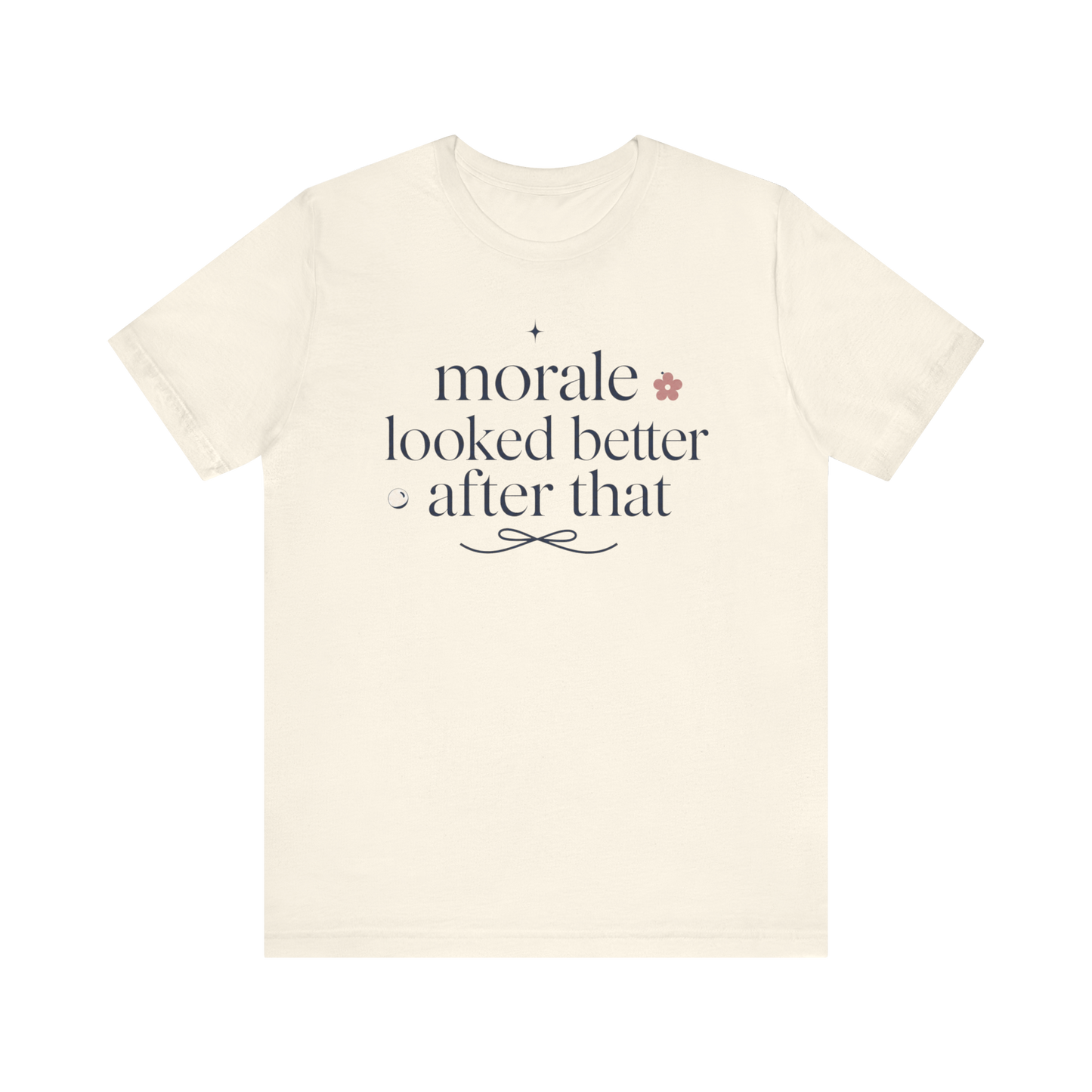 "Morale Looked Better After That" T-Shirt
