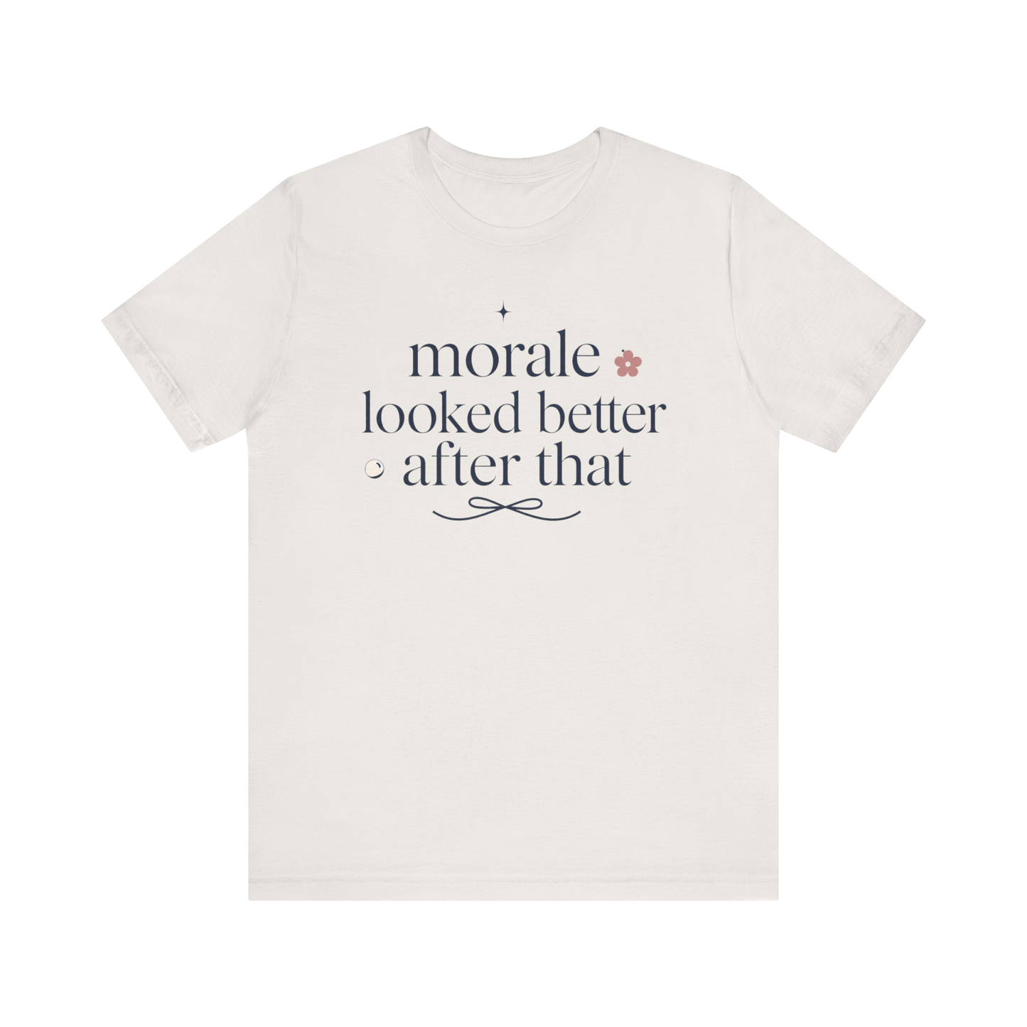 "Morale Looked Better After That" T-Shirt