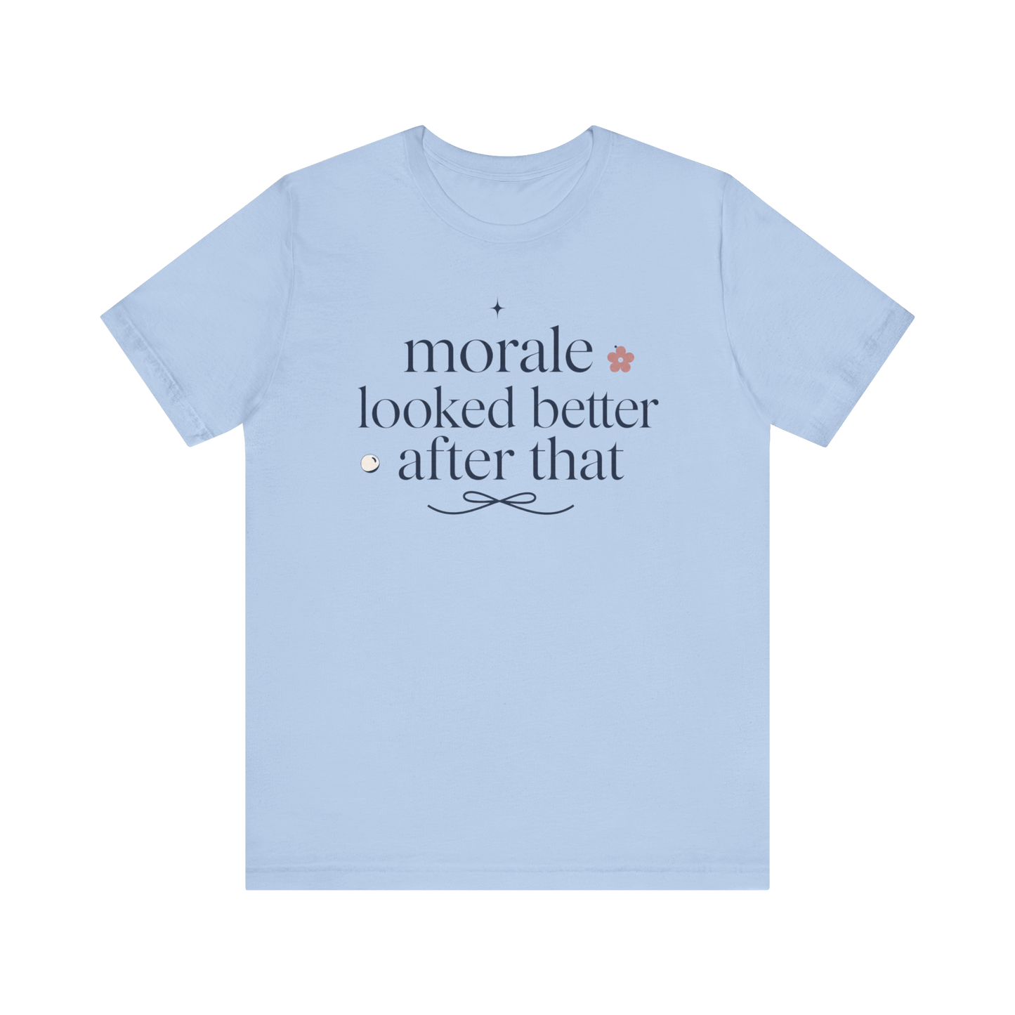 "Morale Looked Better After That" T-Shirt